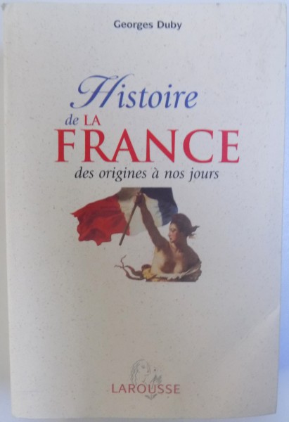 HISTOIRE DE LA FRANCE DES ORIGINES A NOS JOURS par GEORGES DUBY , 2003