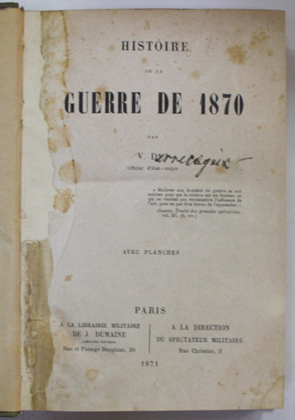 HISTOIRE DE LA GUERRE DE 1870 par V.D. OFFICIER D 'ETAT - MAJOR , 1871 , PREZINTA PETE SI URME DE UZURA , SUBLINIERI , LIPSA  10 PLANSE