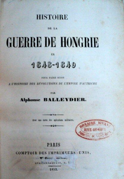 HISTOIRE DE LA GUERRE DE HONGRIE  EN 1848 -1849  -ALPHONSO BALLEYDIER   -PARIS 1853