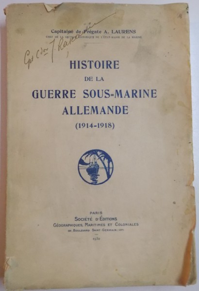HISTOIRE DE LA GUERRE SOUS MARINE ALLEMANDE (1914-1918) de CAPITAINE DE FREGATE A. LAURENS, PARIS  1930