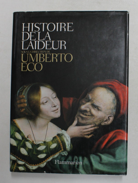 HISTOIRE DE LA LAIDEUR , sous la direction de UMBERTO ECO , 2007