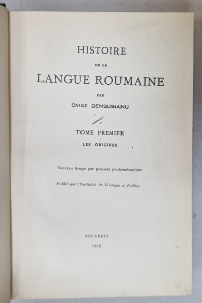 HISTOIRE DE LA LANGUE ROUMAINE par OVIDE DENSUSIANU , TOME PREMIER : LES ORIGINES , 1929 , PREZINTA SUBLINIERI *