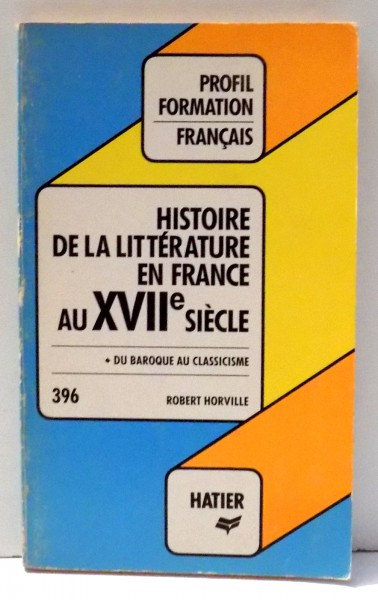 HISTOIRE DE LA LITTERATURE EN FRANCE AU XVIIe SIECLE 396 par ROBERT HORVILLE , 1985