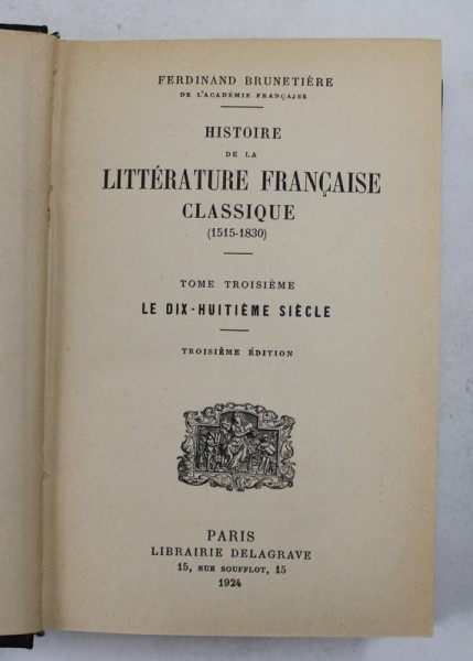 HISTOIRE DE LA LITTERATURE FRANCAISE CLASSIQUE ( 1515 - 1830 ) par FERDINAND BRUNETIERE , TOME TROISIEME , 1924