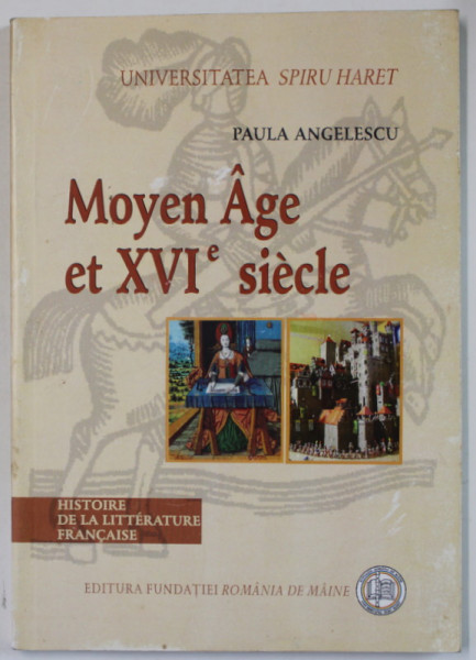 HISTOIRE DE LA LITTERATURE FRANCAISE : MOYEN AGE ET XVI e SIECLE par PAULA ANGELESCU , 2007