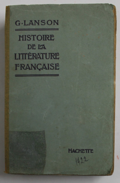 HISTOIRE DE LA LITTERATURE FRANCAISE par G. LANSON , 1922, COPERTA REFACUTA