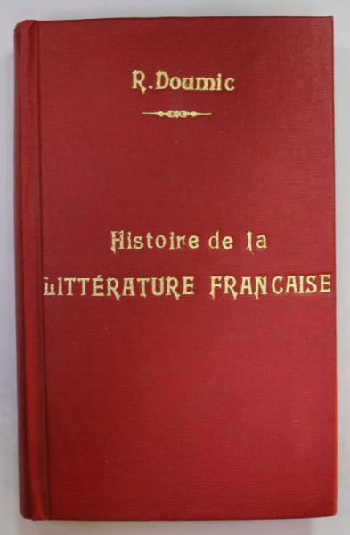 HISTOIRE DE LA LITTERATURE FRANCAISE par RENE DOUMIC , 1917 , PREZINTA URME DE UZURA