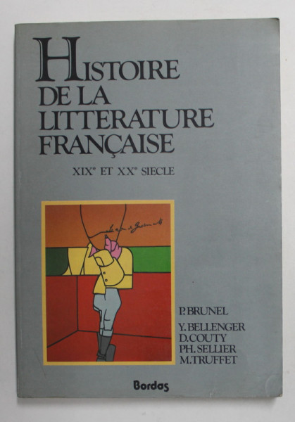 HISTOIRE DE LA LITTERATURE FRANCAISE XIX e ET XX e SIECLE par PIERRE BRUNEL , 1986