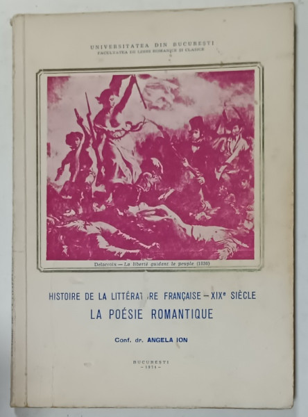 HISTOIRE DE LA LITTERATURE FRANCAISE - XIX e SIECLE , LA POESIE  ROMANTIQUE  par ANGELA IOAN , 1974