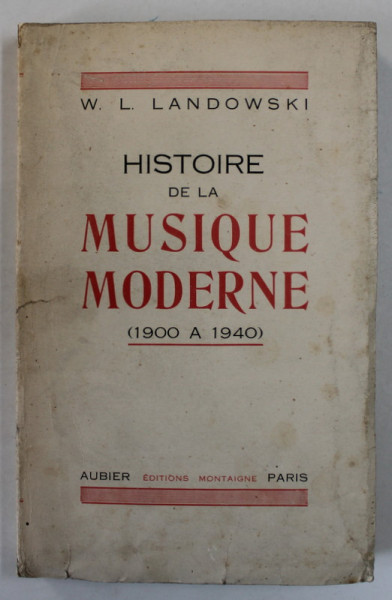HISTOIRE DE LA MUSIQUE MODERNE ( 1900  A 1940 ) par W.L. LANDOWSKI , APARUTA 1941