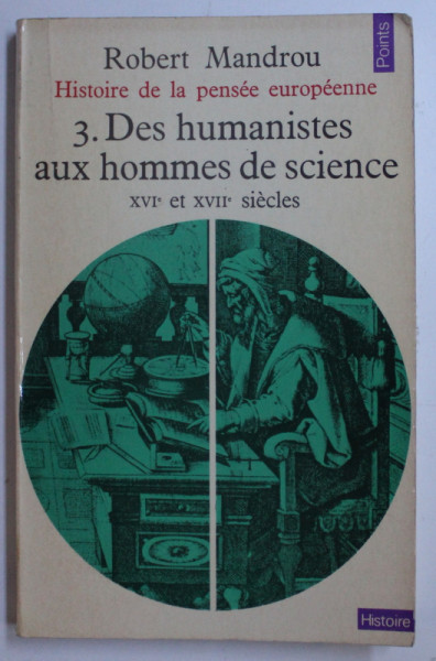HISTOIRE DE LA PENSEE EUROPEENNE , TOME III - DES HUMANISTES AUX HOMMES DE SCIENCE XVI e  et XVII e SIECLES par ROBERT MANDROU , 1973