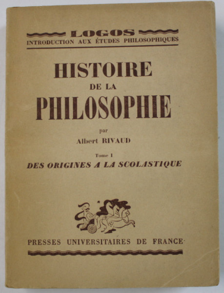 HISTOIRE DE LA PHILOSOPHIE par ALBERT RIVAUD , TOME I : DES ORIGINES A LA SCOLASTIQUE , 1948