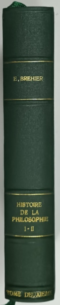 HISTOIRE DE LA PHILOSOPHIE , TOME II : LA PHILOSOPHIE MODERNE , PARTILE I - II , COLEGAT  par EMILE BREHIER , 1929- 1934 , PREZINTA  URME DE UZURA