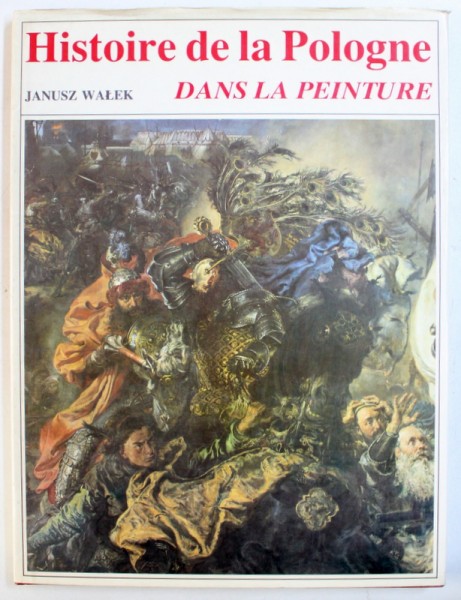 HISTOIRE DE LA POLOGNE DANS LA PEINTURE par JANUSZ WALEK , 1988