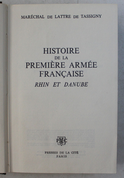 HISTOIRE DE LA PREMIERE ARMEE FRANCAISE - RHIN ET DANUBE par MARECHAL DE LATTRE DE TASSIGNY , 1971