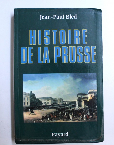 HISTOIRE DE LA PRUSSE par JEAN-PAUL BLED