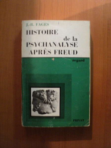 HISTOIRE DE LA PSYCHANALYSE APRES FREUD de J. B. FAGES