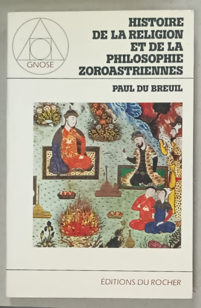 HISTOIRE DE LA RELIGION ET DE LA PHILOSOPHIE ZOROASTRIENNES par PAUL DU BREUIL , 1984