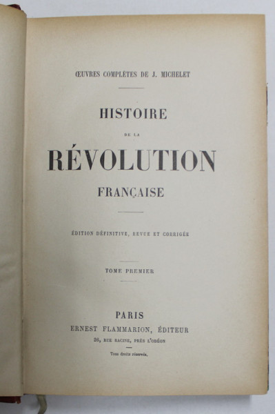 HISTOIRE DE LA REVOLUTION FRANCAISE , TOME PREMIER par J. MICHELET , EDITIE DE SFARSIT DE SECOL XIX