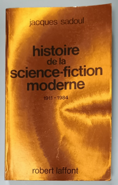 HISTOIRE DE LA SCIENCE - FICTION MODERNE  ( 1911 - 1984  ) par JACQUES SADOUL , 1984