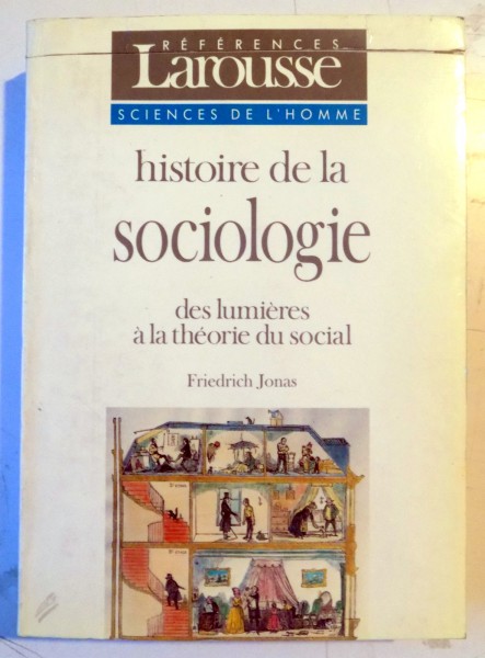 HISTOIRE DE LA SOCIOLOGIE DES LUMIERES A LA THEORIE DU SOCIAL par FRIEDRICH JONAS , 1991