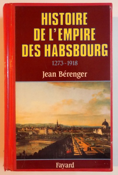 HISTOIRE DE L'EMPIRE DES HABSBOURG 1273 - 1918 par JEAN BERENGER , 1990