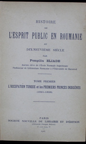 HISTOIRE DE L'ESPRIT PUBLIC EN ROUMANIE AU DIX-NEUVIEME SIECLE par POMPILIU ELIADE - PARIS, 1905