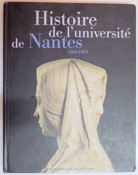 HISTOIRE DE L'UNIVERSITE DE NANTES 1460 - 1993 , 2002