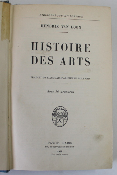 HISTOIRE DES ARTS par HENDRIK VAN LOON, PARIS  1938