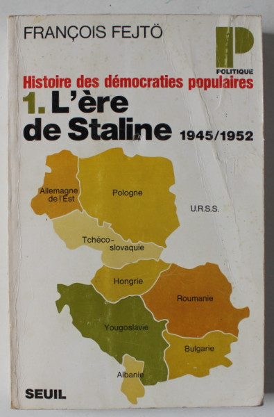 HISTOIRE DES DEMOCRATIES POPULAIRES 1 .L ' ERE DE STALINE 1945 / 1952 par FRANCOIS FEJTO , 1972