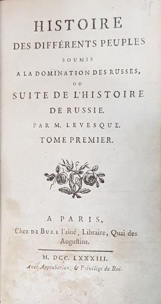 HISTOIRE DES DIFFERENTS PEUPLES SOUMIS A LA DOMINATION DES RUSSES OU SUITE DE L'HISTOIRE DE RUSSIE par M. LEVESQUE, TOM I - PARIS, 1783