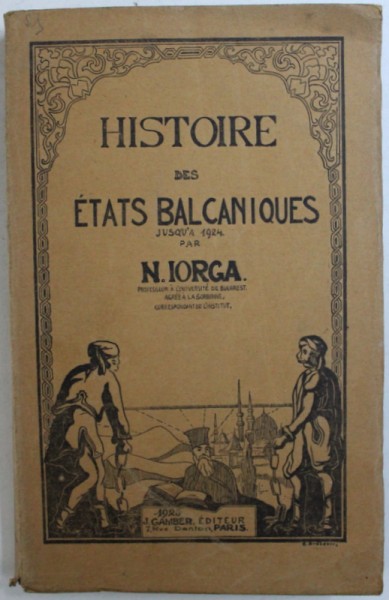 HISTOIRE DES ETATS BALCANIQUES JUSQU ' A 1924 par N. IORGA , 1925
