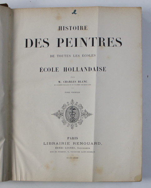 HISTOIRE DES PEINTRES DE TOUTES LES ECOLES - ECOLE FLAMANDE, TOME PREMIER  par M. CHARLES BLANC , 1883 , PREZINTA PETE SI URME DE UZURA *
