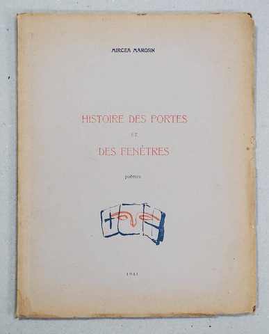 HISTOIRE DES PORTES ET DES FENETRES - poemes par MIRCEA MAROSIN , CU O GRAVURA A AUTORULUI , 1941