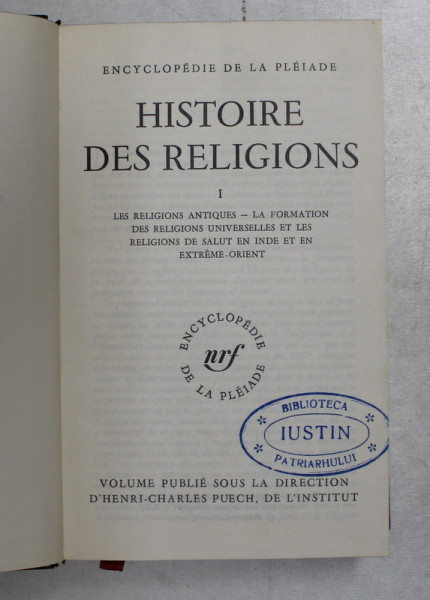 HISTOIRE DES RELIGIONS  I -  LES RELIGIONS ANTIQUES - LA FORMATION DES RELIGIONS UNIVERSELLES ET LES RELIGIONS DE SALUT EN INDE ET IN EXTREME ORIENT , COLECTION PLEIADE , EDITIE DE LUX PE HARTIE DE BIBLIE , 1970