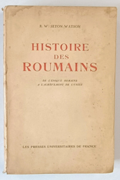 HISTOIRE DES ROUMAINS DE L' EPOQUE ROMAINE A L ' ACHEVEMENT DE L ' UNITE PAR R. W. SETON - WATSON , PARIS 1937