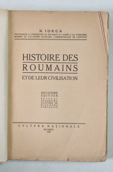 HISTOIRE DES ROUMAINS ET DE LEUR CIVILISATION de N. IORGA - BUCURESTI, 1922 * COPERTI REFACUTE