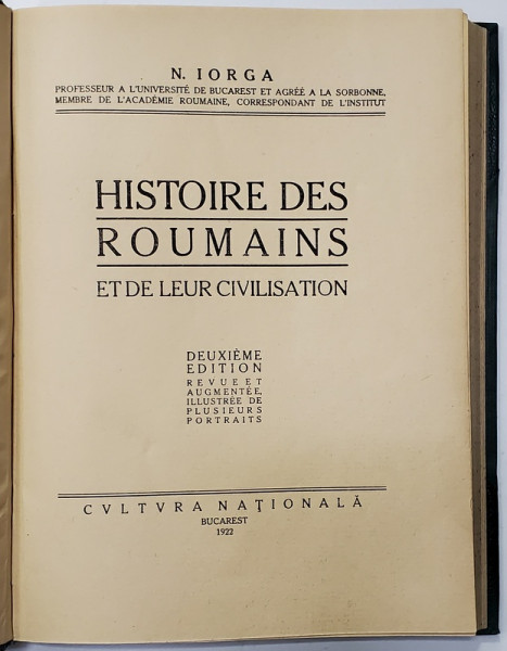 HISTOIRE DES ROUMAINS ET DE LEUR CIVILISATION par N. IORGA  DEUXIEME EDITION - BUCURESTI, 1922