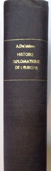 HISTOIRE DIPLOMATIQUE DE L'EUROPE par A. DEBIDOUR, VOL I-II, PARIS  1916