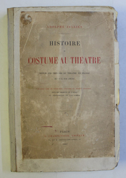 HISTOIRE DU COSTUME AU THEATRE - ISTORIA COSTUMULUI DE TEATRU , PARIS , 1880 *COPERTA RECONDITIONATA