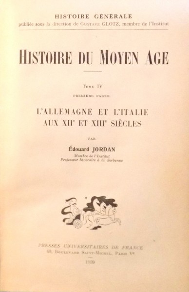 HISTOIRE DU MOYEN AGE, L`ALLEMAGNE ET L`ITALIE AUX XIIe ET XIIIe SIECLES par EDOUARD JORDAN, TOME IV , 1939