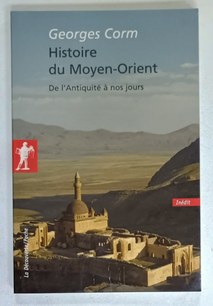 HISTOIRE DU MOYEN - ORIENT DE L ' ANTIQUITE A NOS JOURS par GEORGES CORM  , 2007