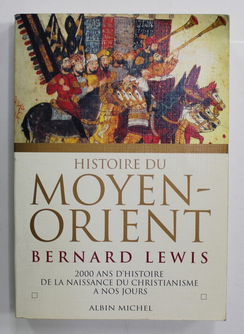 HISTOIRE DU MOYEN - ORIENT - DEUX MILLE ANS D '  HISTOIRE par BERNARD LEWIS , 1997