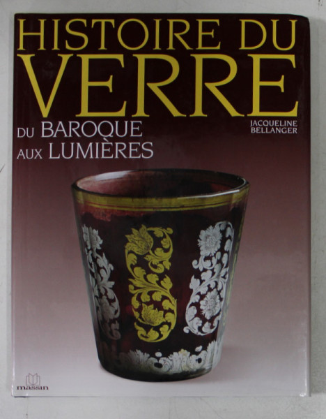 HISTOIRE DU VERRE DU BAROQUE AUX LUMIERES par JACQUELINE BELLANGER , 2008