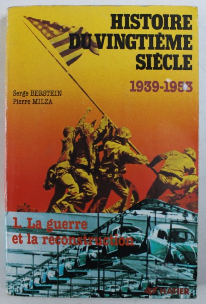 HISTOIRE DU VINGTIEME SIECLE - 1. LA GUERRE ET LA RECONSTRUCTION, 1939 - 1953 par SERGE BERSTEIN et PIERRE MILZA , 1985