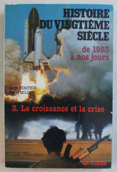 HISTOIRE DU VINGTIEME SIECLE , LE SECOND 20e SIECLE , DE 1953 A NOS JOURS , LA CROISSANCE ET LA CRISE , TOME 3 par SERGE BERSTEIN et PIERRE MILZA , 1987