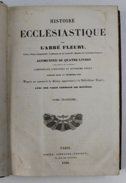 HISTOIRE ECCLESIATIQUE par L 'ABBE FLEURY , TOME TROISIEME , 1840 , PREZINTA PETE SI HALOURI DE APA , URME DE UZURA CARE NU AFECTEAZA TEXTUL *