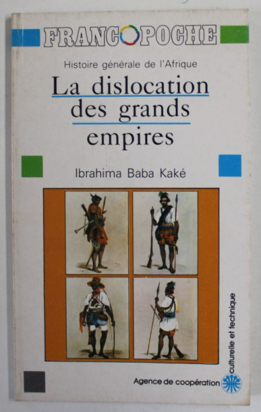 HISTOIRE GENERALE D 'AFRIQUE : LA DISLOCATION DES GRANDS EMPIRES par IBRAHIMA BABA KAKE , 1988