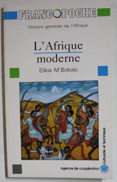 HISTOIRE GENERALE DE L 'AFRIQUE :  L ' AFRIQUE MODERNE par ELIKIA M' BOKOLO , ANII  '2000