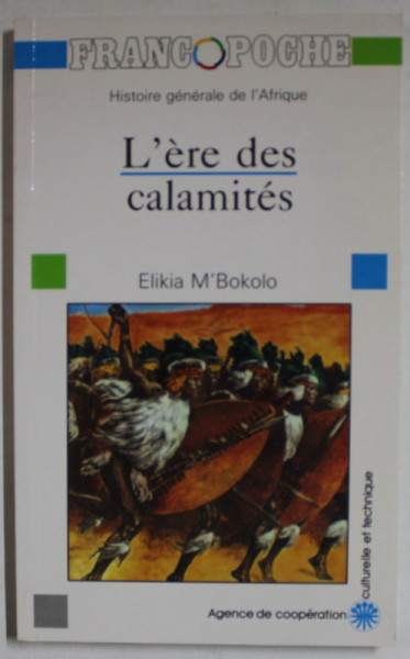 HISTOIRE GENERALE DE L 'AFRIQUE : L 'ERE DES CALAMITES par ELIKIA M' BOKOLO , 1990